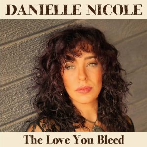 Danielle Nicole – The Love You Bleed
