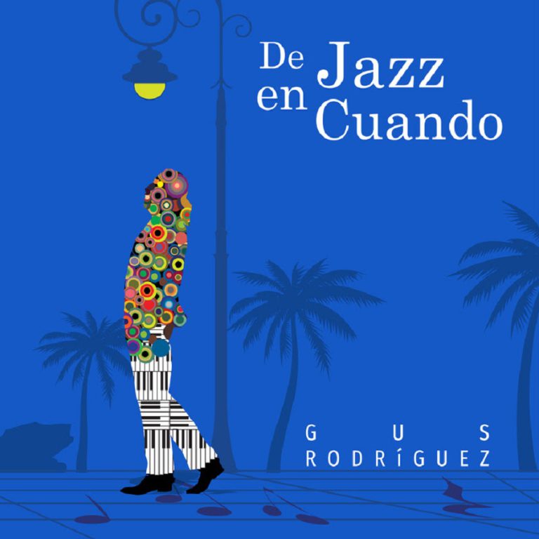 “De Jazz en Cuando”: Una Odisea de Jazz Latino por Gus Rodríguez