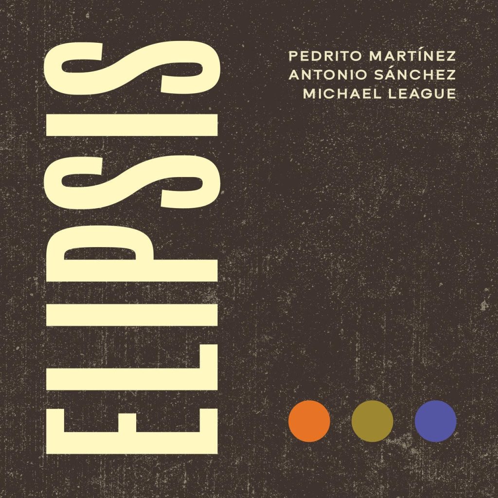 Michael League, Pedrito Martínez & Antonio Sánchez – Elipsis