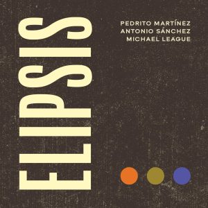 Michael League, Pedrito Martínez & Antonio Sánchez – Elipsis