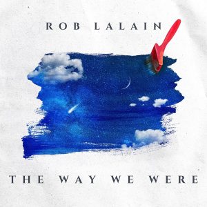Rob Lalain – The Way We Were