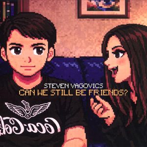 Steven Vagovics – Can We Still Be Friends?